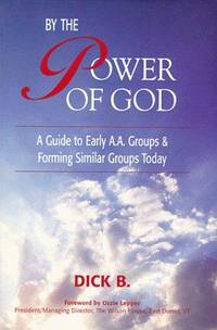 By the Power of God: A Guide to Early A.A. Groups and Forming Similar Groups Today