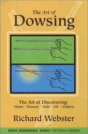 Art of Dowsing: The Art of Discovering Water, Treasure, Gold, Oil, Artifacts
