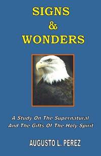Signs & Wonders: A Study On The Supernatural And The Gifts Of The Holy Spirit