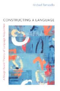 Constructing a Language  a UsageBased Theory of Language Acquisition