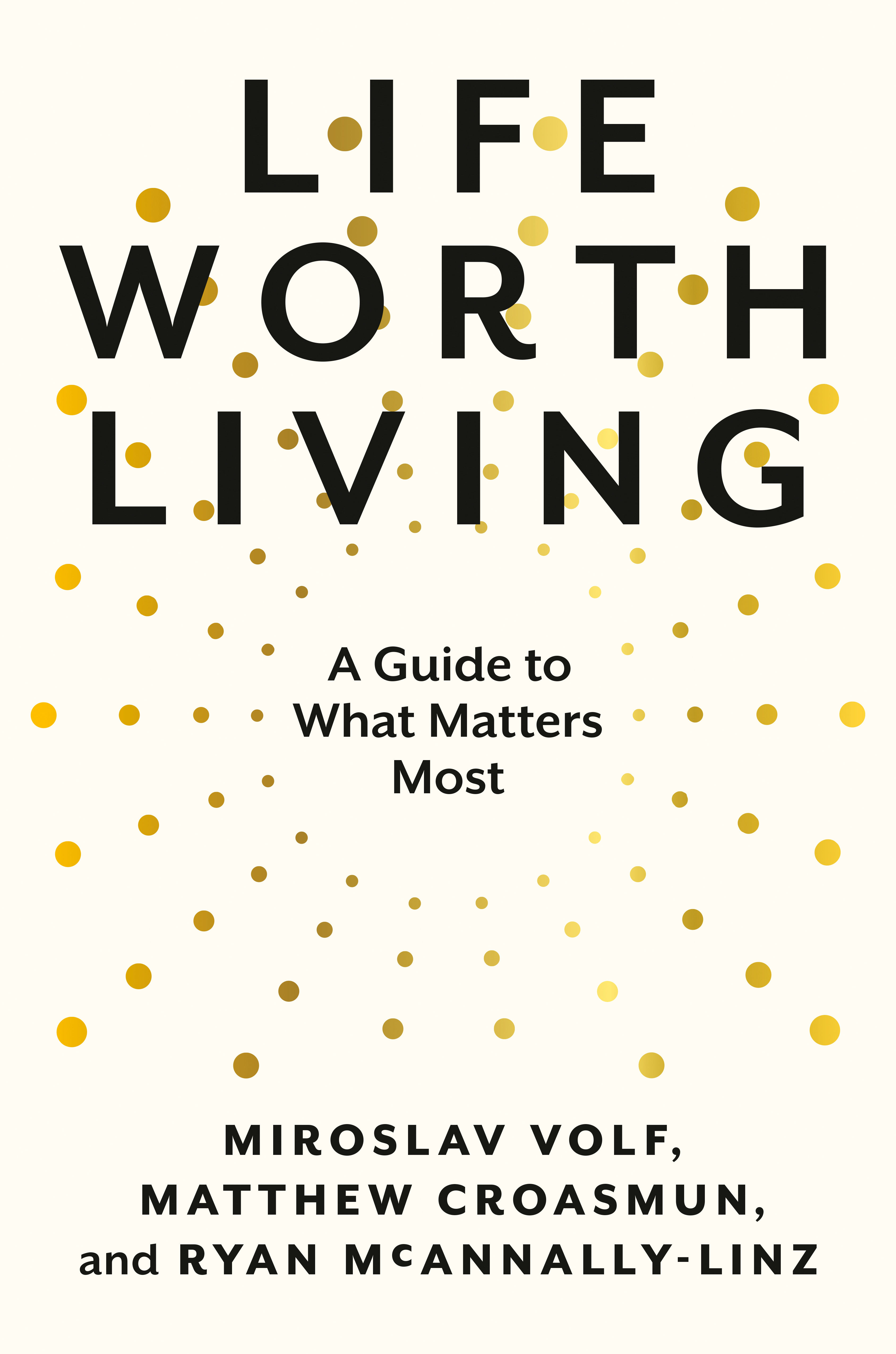 Life Worth Living a Guide to What Matters Most by Ryan Matthew