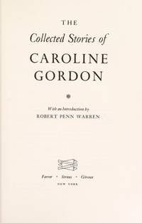 The Collected Stories of Caroline Gordon Caroline Gordon and Robert Penn Warren