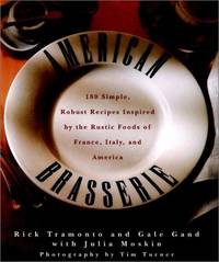 American Brasserie: 180 Simple, Robust Recipes Inspired by the Rustic Foods of France, Italy, and America