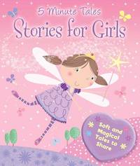 Stories for Girls: Soft and Magical Tales to Share (5 Minute Tales)