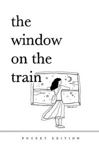 The Window On The Train (Pocket-Sized Poetry Book) 4 x 6: Short Poems and Quotes About Love,...