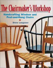 The Chairmaker's Workshop: Handcrafting Windsor and Post-and-Rung Chairs by Langsner, Drew