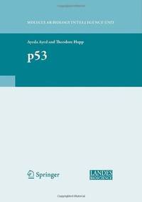 p53 (Molecular Biology Intelligence Unit, 1) by Ayed, Ayeda [Editor]; Hupp, Theodore [Editor];