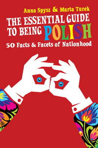 The Essential Guide to Being Polish: 50 Facts & Facets of Nationhood by Anna Spysz - Paperback - from Bonita (SKU: 0985062304.G)