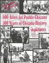 500 A~nos del Pueblo Chicano =: 500 Years of Chicano History in Pictures