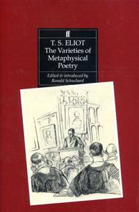 The varieties of metaphysical poetry: The Clark lectures at Trinity College, Cambridge, 1926, and the Turnbull lectures at the Johns Hopkins University, 1933 by T.S. Eliot