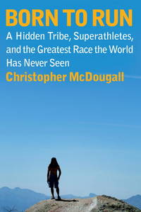 BORN TO RUN: A HIDDEN TRIBE, SUP by Christopher McDougall