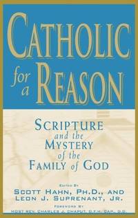 Catholic for a Reason: Scripture and the Mystery of the Family of God