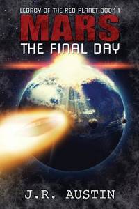 Mars The Final Day: Volume 1 (Legacy of the Red Planet)