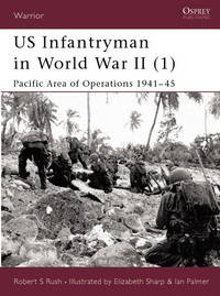 US Infantryman in World War II (1): Pacific Area of Operations 1941-45 by Rush, Robert; Sharp, Elizabeth [Illustrator] - 2002-03-25