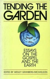 Tending the Garden Essays on the Gospel and the Earth