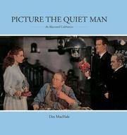 Picture The Quiet Man: An Illustrated Celebration MacHale, Des