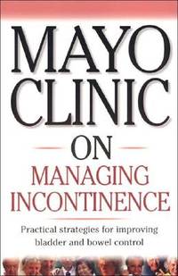 Mayo Clinic On Managing Incontinence