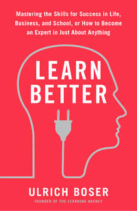 Learn Better: Mastering the Skills for Success in Life, Business, and School, or How to Become an...