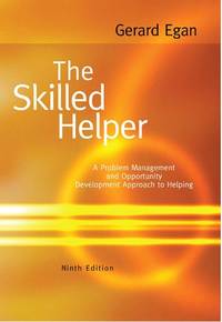 The Skilled Helper A Problem-Management and Opportunity Development Approach to Helping 9th Edition ISBN-10: 0495604313 ISBN-13: 9780495604310 by Gerard Egan (Author)