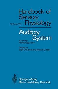 Auditory System: Anatomy Physiology (Ear) (Handbook of Sensory Physiology, 5 / 1)