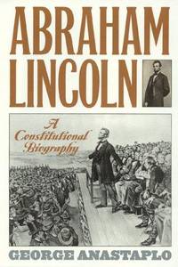 Abraham Lincoln: A Constitutional Biography