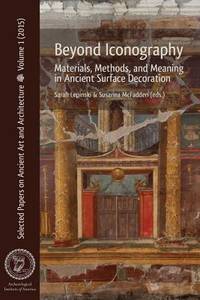 Beyond Iconography: Materials, Methods, and Meaning in Ancient Surface Decoration (Selected...