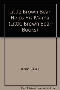 Little Brown Bear Helps His Mama (Little Brown Bear Books)