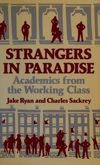 Strangers in Paradise: Academics from the Working Class by Jake Ryan; Charles Sackrey - 1984-01-01