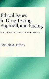 Ethical Issues in Drug Testing, Approval, and Pricing: The Clot-Dissolving Drugs