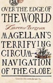 Over the Edge of the World : Magellan&#039;s Terrifying Circumnavigation of the Globe by Bergreen, Laurence