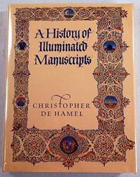 A History of Illuminated Manuscripts by Christopher De Hamel - Hardcover - 1986-01-05 - from Books Express (SKU: 0879236310)