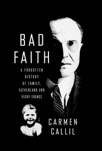 Bad Faith : A Forgotten History of Family, Fatherland and Vichy France