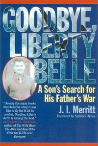 Goodbye, Liberty Belle : A Son's Search for His Father's War