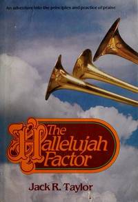 Hallelujah Factor: An Adventure Into The Principles And Practices Of Praise