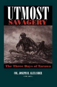 Utmost Savagery; The Three Days of Tarawa
