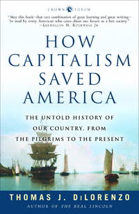 How Capitalism Saved America: The Untold History of Our Country, from the Pilgrims to the Present de Thomas J Dilorenzo