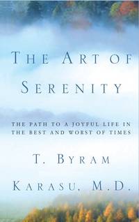 The Art of Serenity: The Path to a Joyful Life in the Best and Worst of Times [Hardcover] Karasu M.D., T. Byram by Karasu M.D., T. Byram - 2003-01-02