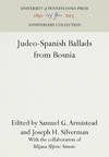 Judeo-Spanish Ballads from Bosnia [INSCRIBED WITH ORIGINAL LETTER BY JOSEPH SILVERMAN]