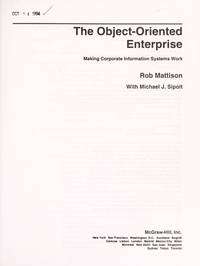 The Object-Oriented Enterprise: Making Corporate Information Systems Work by Rob Mattison; Michael J. Sipolt - 1994