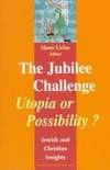 The Jubilee Challenge : Utopia or Possibility? - Jewish and Christian Insights