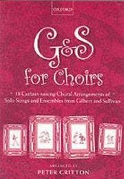 G & S for Choirs: 18 Curtain-raising Choral Arrangements of Solo Songs and Ensembles from...