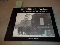 1917 HALIFAX EXPLOSION AND AMERICAN RESPONSE.