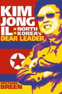 Kim Jong-Il: North Korea's Dear Leader Breen, Michael