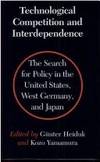 Technological Competition and Interdependence: The Search for Policy in the United States, West...