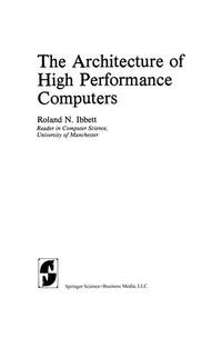 The Architecture of High Performance Computers by Roland N. Ibbett - 1982