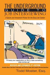 The Underground Guide To Job Interviewing: A Quick and Irreverent Primer for the Busy Job Seeker:...