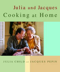 Julia and Jacques Cooking at Home: A Cookbook by Child, Julia; Pepin, Jacques - 1999-09-14