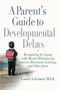 A Parent's Guide to Developmental Delays: Recognizing and Coping with Missed Milestones in...