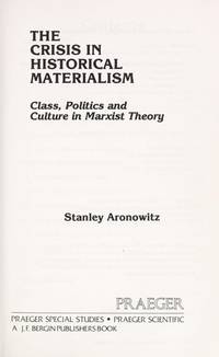 Crisis in Historical Materialism: Class, Politics and Culture in Marxist Theory by Stanley Aronowitz - 1981-10