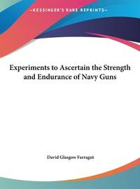 Experiments to Ascertain the Strength and Endurance of Navy Guns